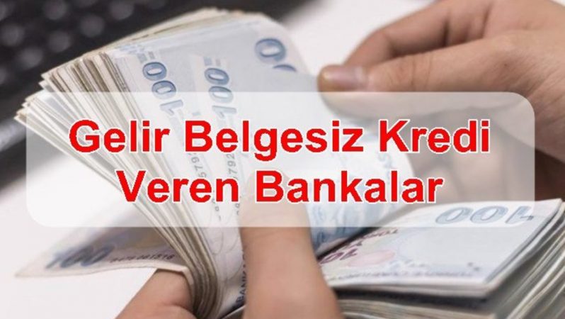Gelir Belgesiz Kredi Veren Bankalar
