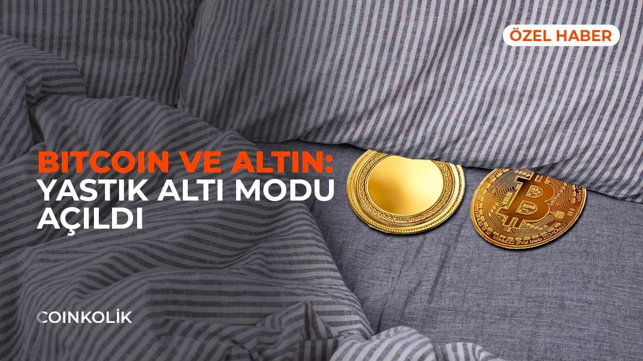 Bitcoin ve Altın: Yastık Altı Modu Açıldı