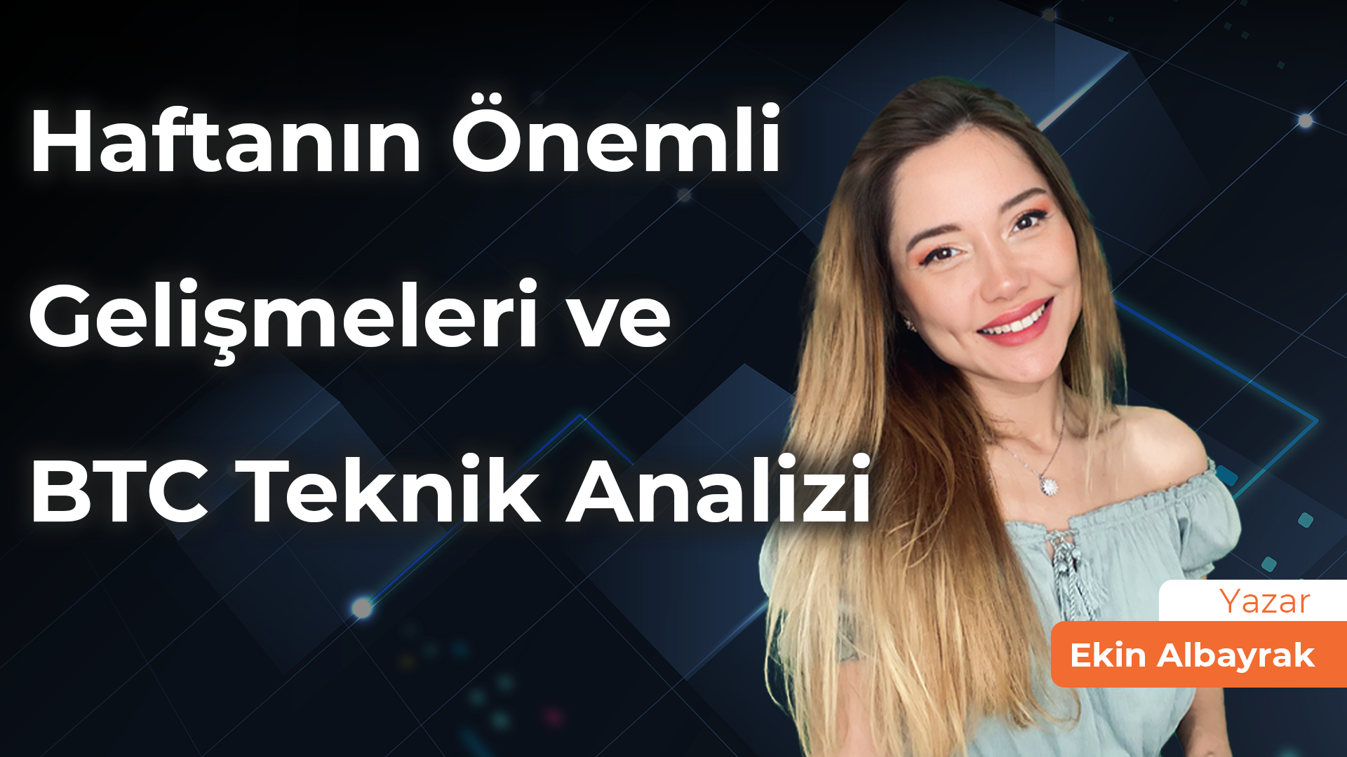 Haftanın Kıymetli Gelişmeleri ve BTC Teknik Tahlili: 13-19 Mart 2023