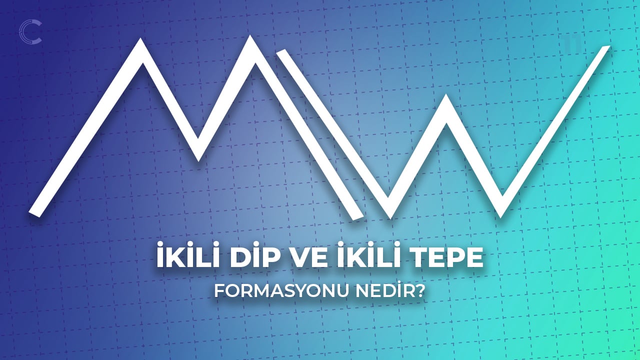 İkili Taban ve İkili Zirve Formasyonu Nedir?